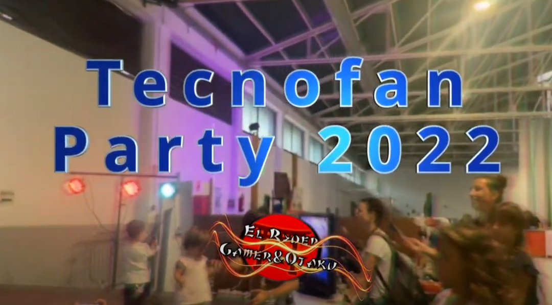 Tecnofan Party 2022 Resumen.